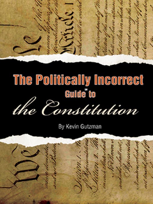 Title details for The Politically Incorrect Guide to the Constitution by Kevin R. C. Gutzman - Available